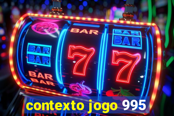 contexto jogo 995